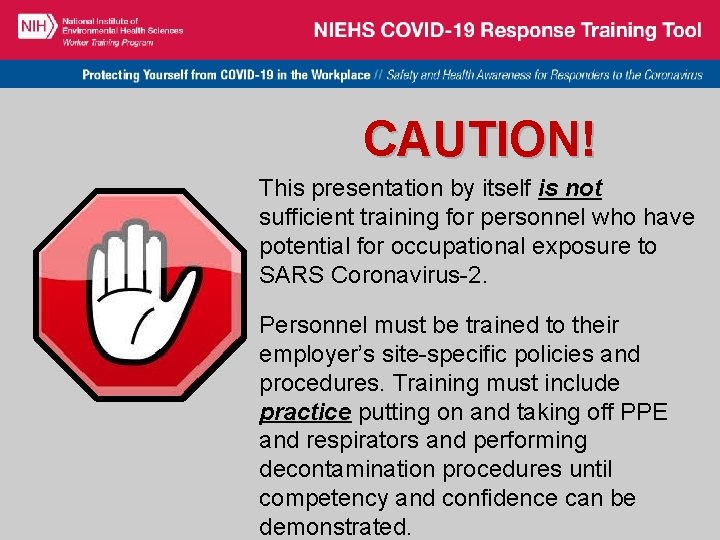 CAUTION! This presentation by itself is not sufficient training for personnel who have potential