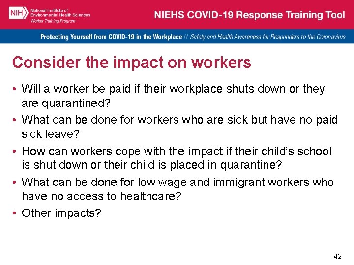 Consider the impact on workers • Will a worker be paid if their workplace