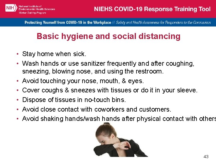 Basic hygiene and social distancing • Stay home when sick. • Wash hands or