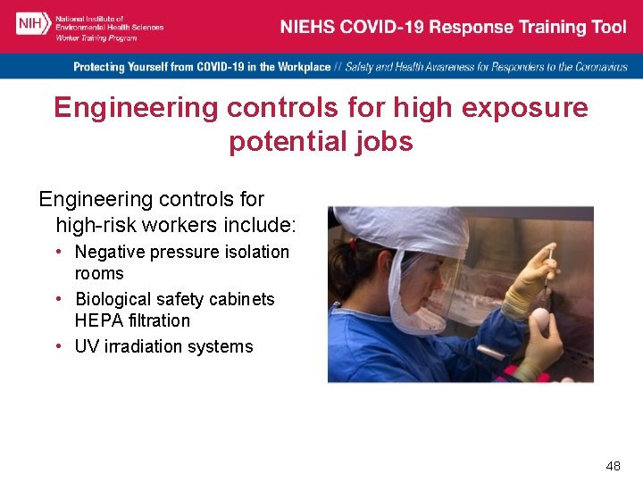 Engineering controls for high exposure potential jobs Engineering controls for high-risk workers include: •