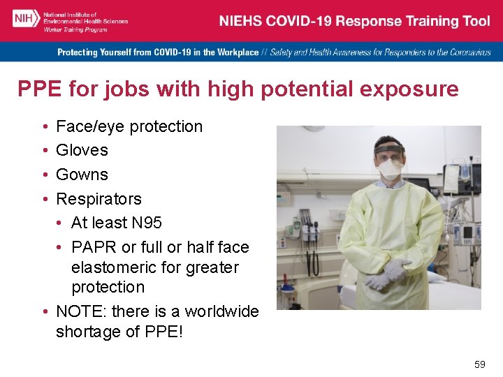 PPE for jobs with high potential exposure • • Face/eye protection Gloves Gowns Respirators