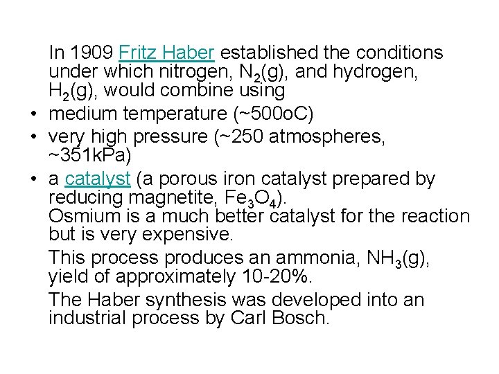 In 1909 Fritz Haber established the conditions under which nitrogen, N 2(g), and hydrogen,
