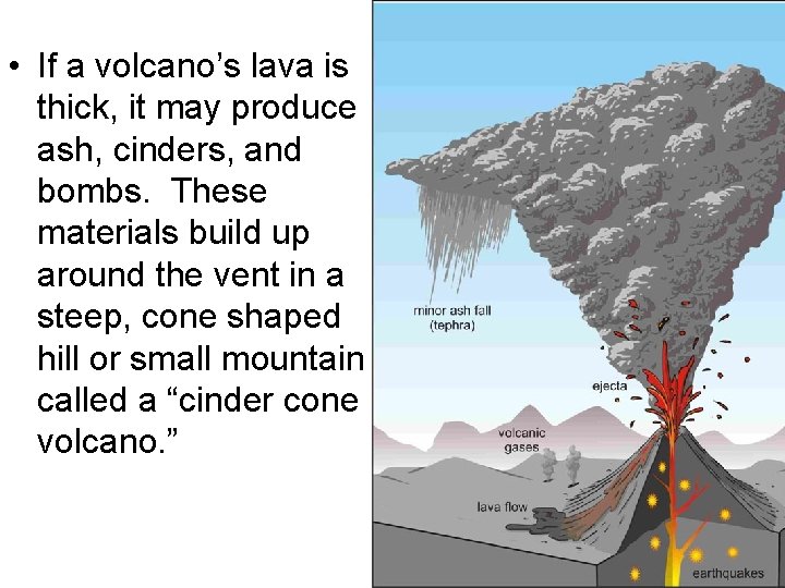  • If a volcano’s lava is thick, it may produce ash, cinders, and