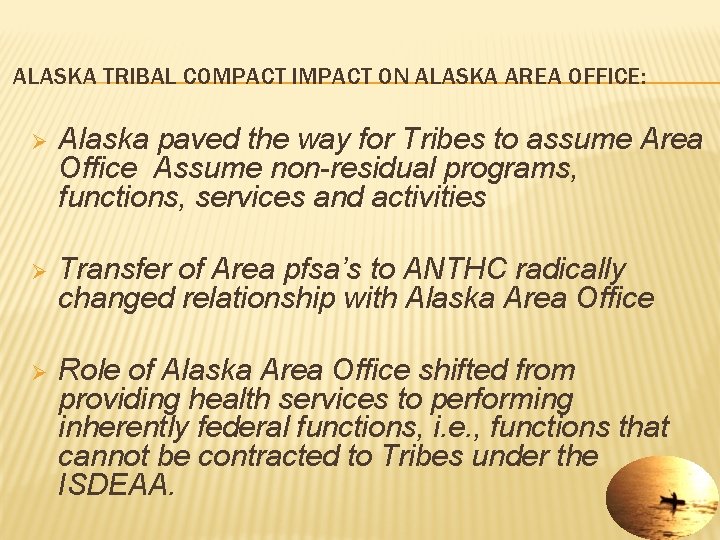 ALASKA TRIBAL COMPACT IMPACT ON ALASKA AREA OFFICE: Ø Alaska paved the way for