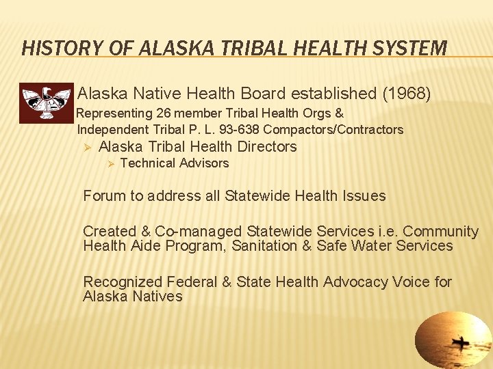 HISTORY OF ALASKA TRIBAL HEALTH SYSTEM Ø Alaska Native Health Board established (1968) Representing