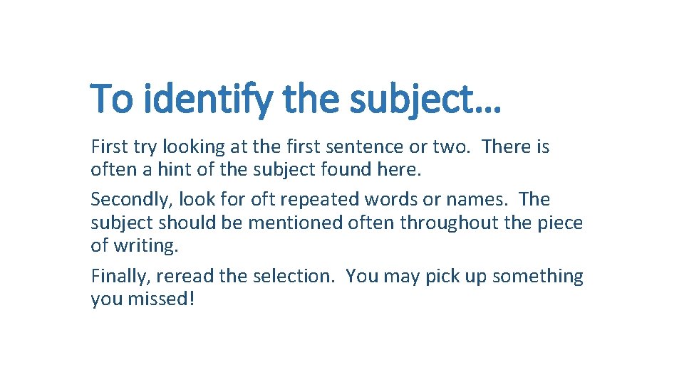 To identify the subject… First try looking at the first sentence or two. There