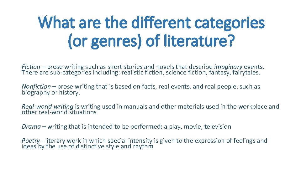 What are the different categories (or genres) of literature? Fiction – prose writing such