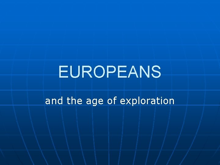EUROPEANS and the age of exploration 