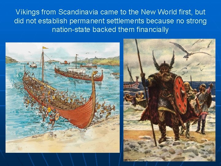Vikings from Scandinavia came to the New World first, but did not establish permanent