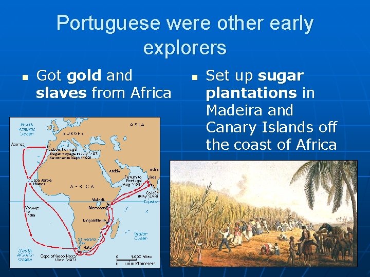 Portuguese were other early explorers n Got gold and slaves from Africa n Set