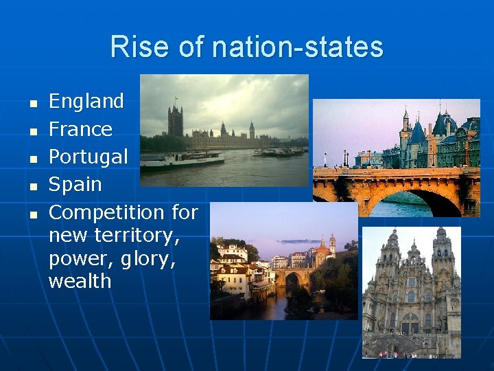 Rise of nation-states n n n England France Portugal Spain Competition for new territory,