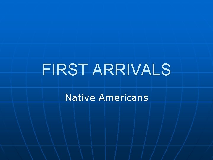FIRST ARRIVALS Native Americans 
