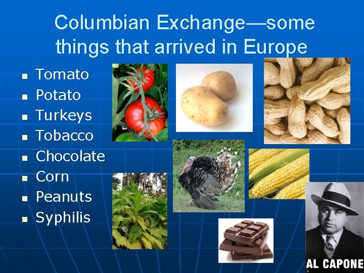 Columbian Exchange—some things that arrived in Europe n n n n Tomato Potato Turkeys