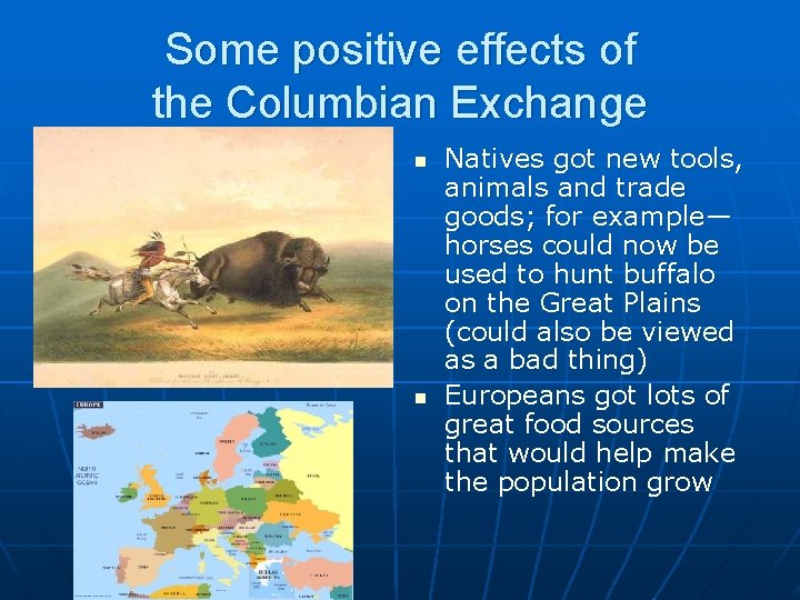 Some positive effects of the Columbian Exchange n n Natives got new tools, animals