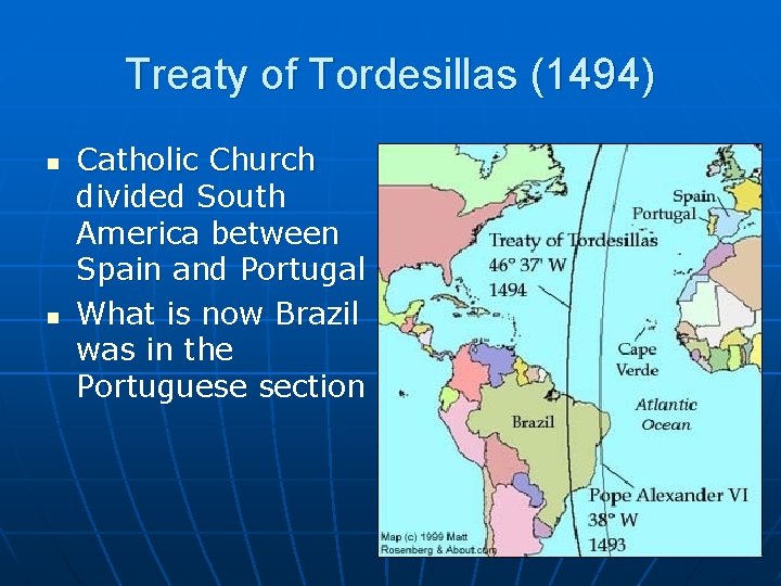 Treaty of Tordesillas (1494) n n Catholic Church divided South America between Spain and