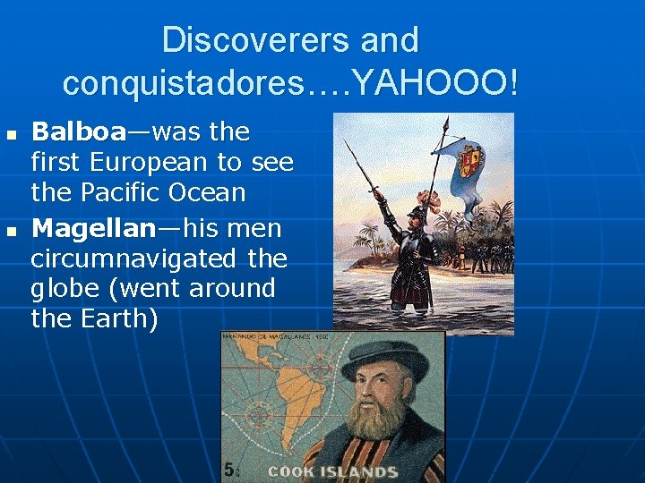 Discoverers and conquistadores…. YAHOOO! n n Balboa—was the first European to see the Pacific