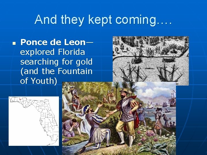And they kept coming…. n Ponce de Leon— explored Florida searching for gold (and