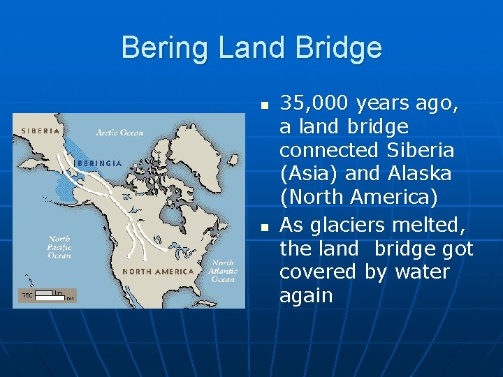 Bering Land Bridge n n 35, 000 years ago, a land bridge connected Siberia