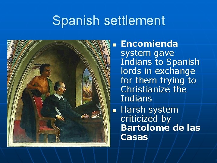 Spanish settlement n n Encomienda system gave Indians to Spanish lords in exchange for