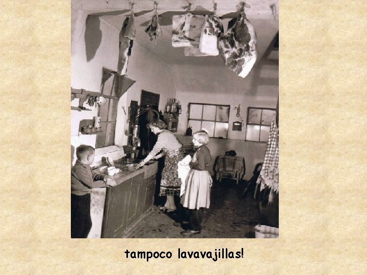 tampoco lavavajillas! 