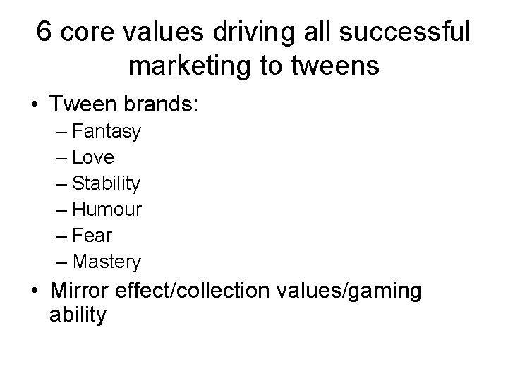 6 core values driving all successful marketing to tweens • Tween brands: – Fantasy