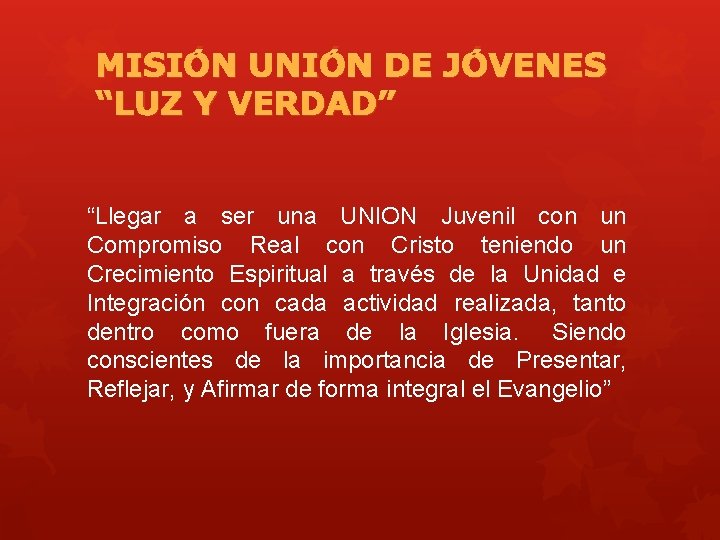 MISIÓN UNIÓN DE JÓVENES “LUZ Y VERDAD” “Llegar a ser una UNION Juvenil con