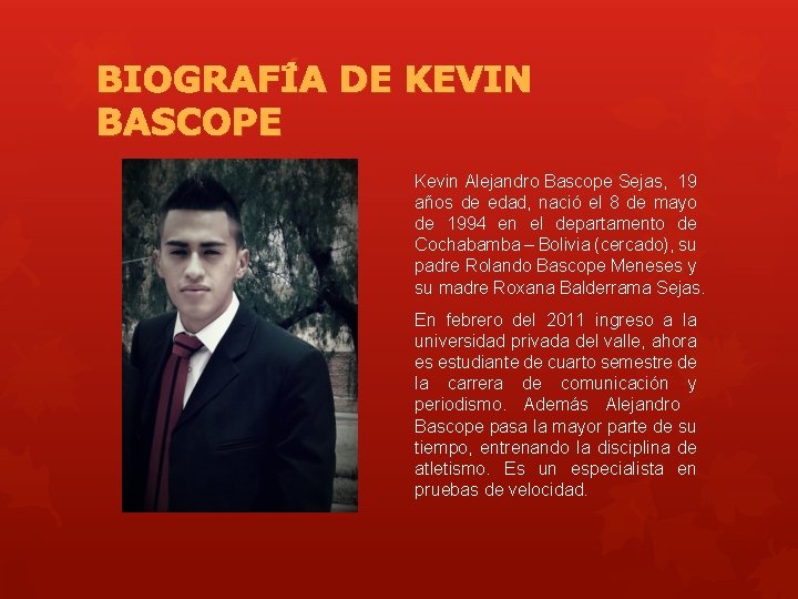 BIOGRAFÍA DE KEVIN BASCOPE Kevin Alejandro Bascope Sejas, 19 años de edad, nació el