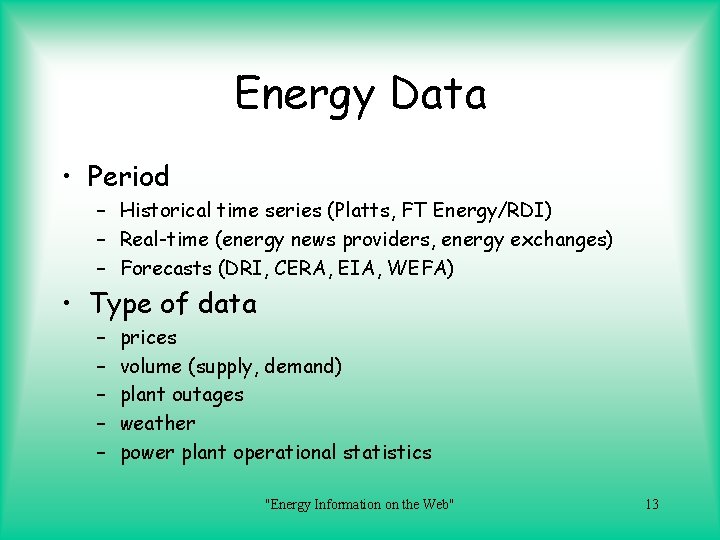 Energy Data • Period – Historical time series (Platts, FT Energy/RDI) – Real-time (energy