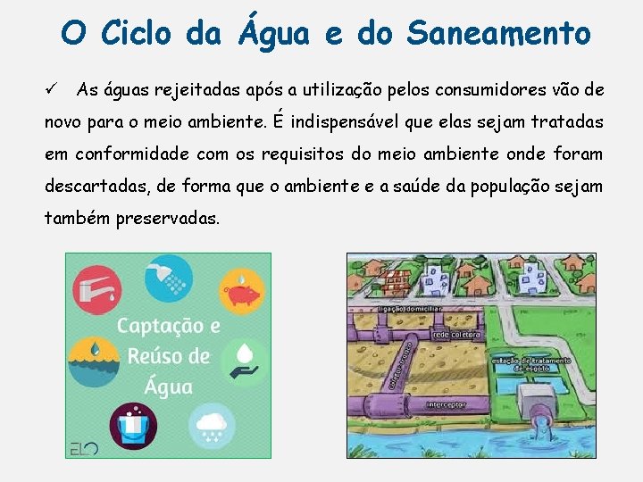 O Ciclo da Água e do Saneamento ü As águas rejeitadas após a utilização