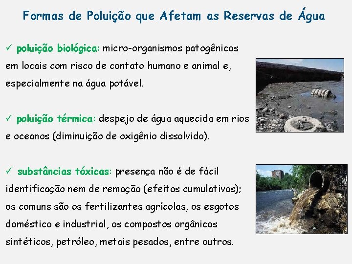 Formas de Poluição que Afetam as Reservas de Água ü poluição biológica: micro-organismos patogênicos