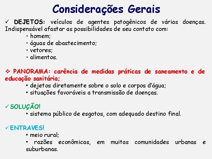 Considerações Gerais ü DEJETOS: veículos de agentes patogênicos de várias doenças. Indispensável afastar as