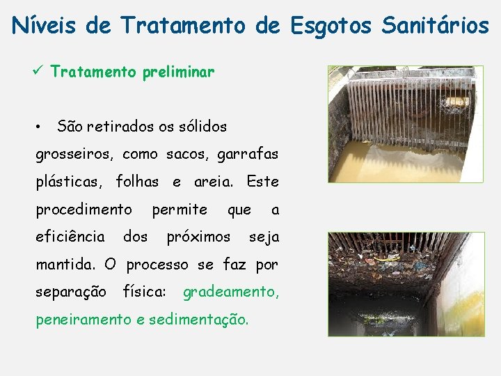 Níveis de Tratamento de Esgotos Sanitários ü Tratamento preliminar • São retirados os sólidos