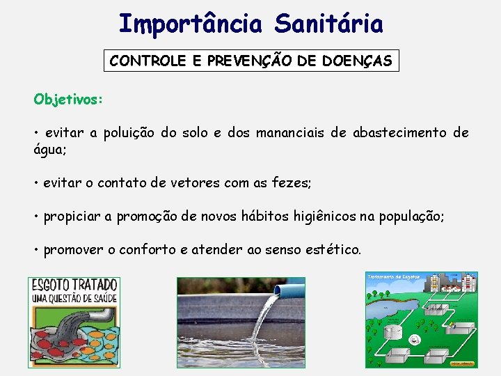 Importância Sanitária CONTROLE E PREVENÇÃO DE DOENÇAS Objetivos: • evitar a poluição do solo