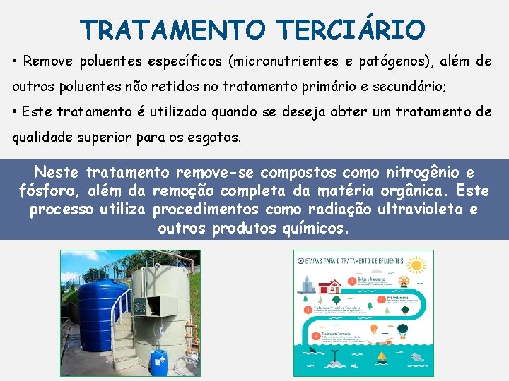TRATAMENTO TERCIÁRIO • Remove poluentes específicos (micronutrientes e patógenos), além de outros poluentes não