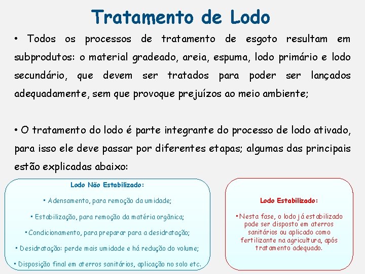 Tratamento de Lodo • Todos os processos de tratamento de esgoto resultam em subprodutos: