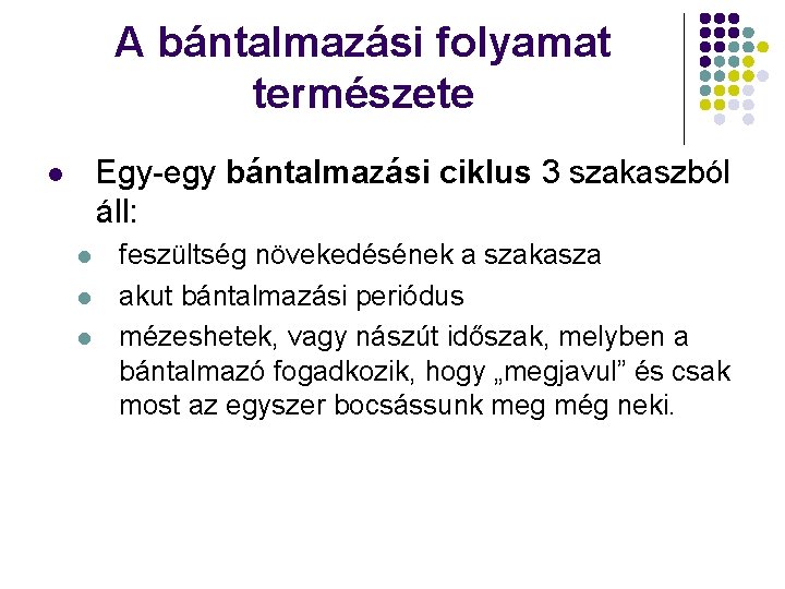 A bántalmazási folyamat természete Egy-egy bántalmazási ciklus 3 szakaszból áll: l l feszültség növekedésének