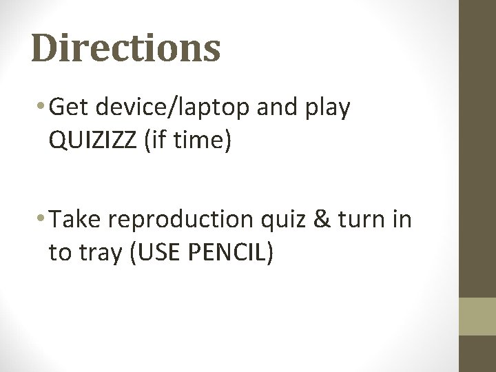 Directions • Get device/laptop and play QUIZIZZ (if time) • Take reproduction quiz &