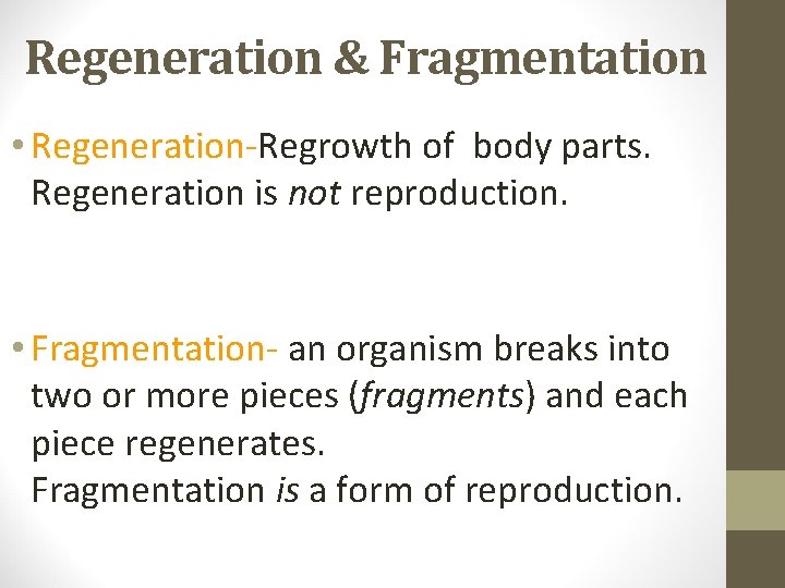 Regeneration & Fragmentation • Regeneration-Regrowth of body parts. Regeneration is not reproduction. • Fragmentation-