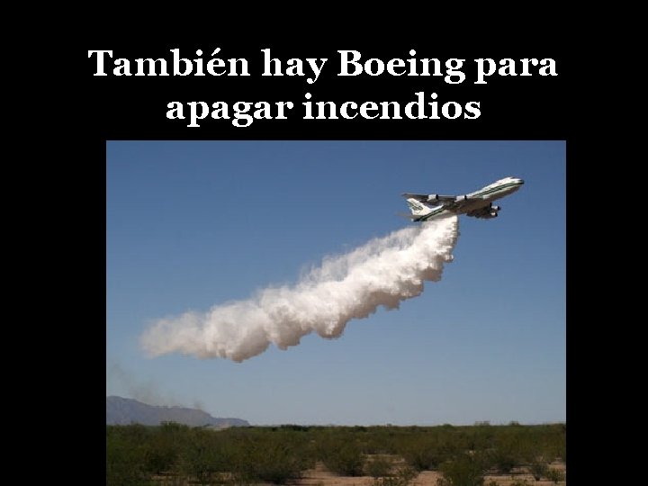 También hay Boeing para apagar incendios 