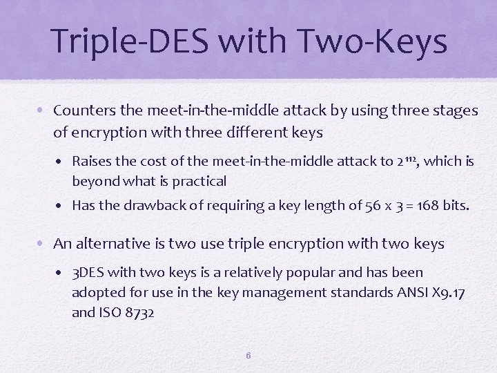 Triple-DES with Two-Keys • Counters the meet-in-the-middle attack by using three stages of encryption