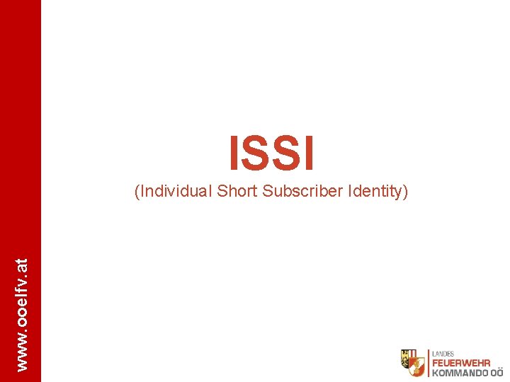 ISSI www. ooelfv. at (Individual Short Subscriber Identity) 