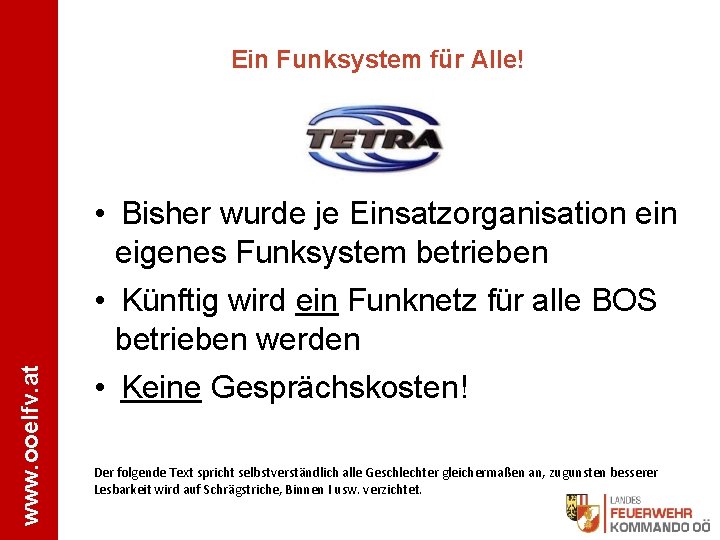 www. ooelfv. at Ein Funksystem für Alle! • Bisher wurde je Einsatzorganisation eigenes Funksystem