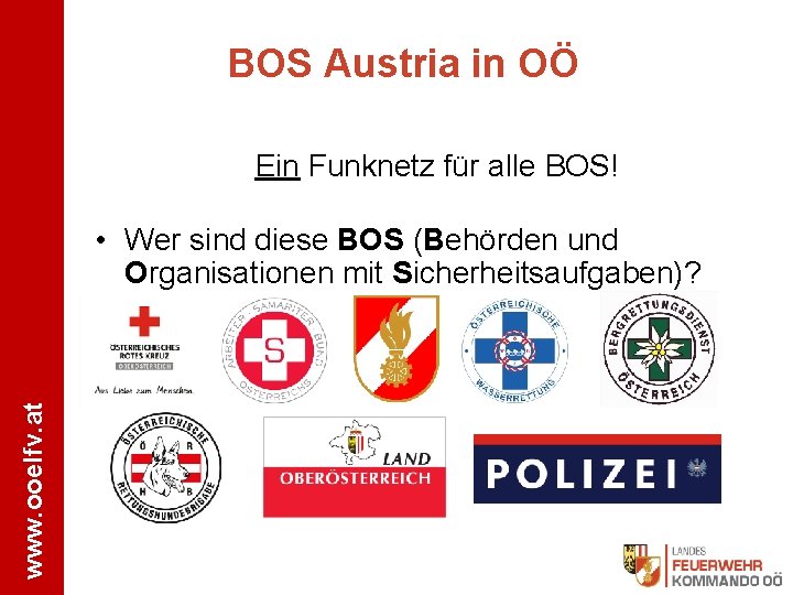 BOS Austria in OÖ Ein Funknetz für alle BOS! www. ooelfv. at • Wer