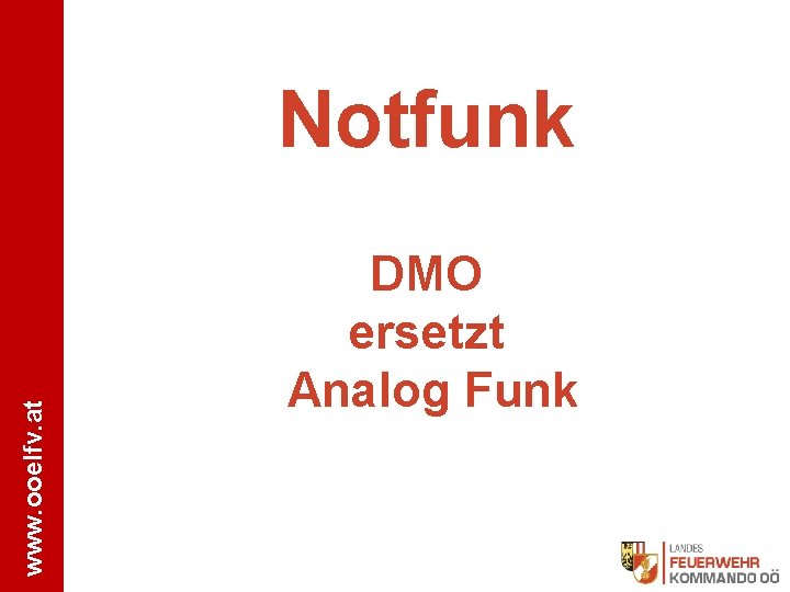 www. ooelfv. at Notfunk DMO ersetzt Analog Funk 