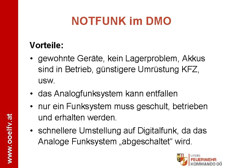 NOTFUNK im DMO Vorteile: • gewohnte Geräte, kein Lagerproblem, Akkus sind in Betrieb, günstigere