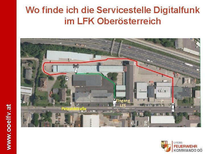 www. ooelfv. at Wo finde ich die Servicestelle Digitalfunk im LFK Oberösterreich 