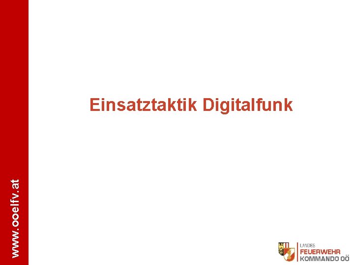 www. ooelfv. at Einsatztaktik Digitalfunk 