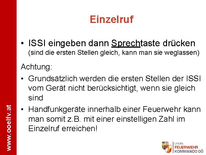 Einzelruf • ISSI eingeben dann Sprechtaste drücken www. ooelfv. at (sind die ersten Stellen