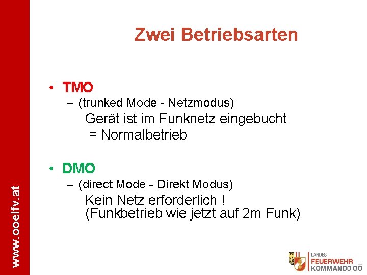 Zwei Betriebsarten • TMO – (trunked Mode - Netzmodus) Gerät ist im Funknetz eingebucht