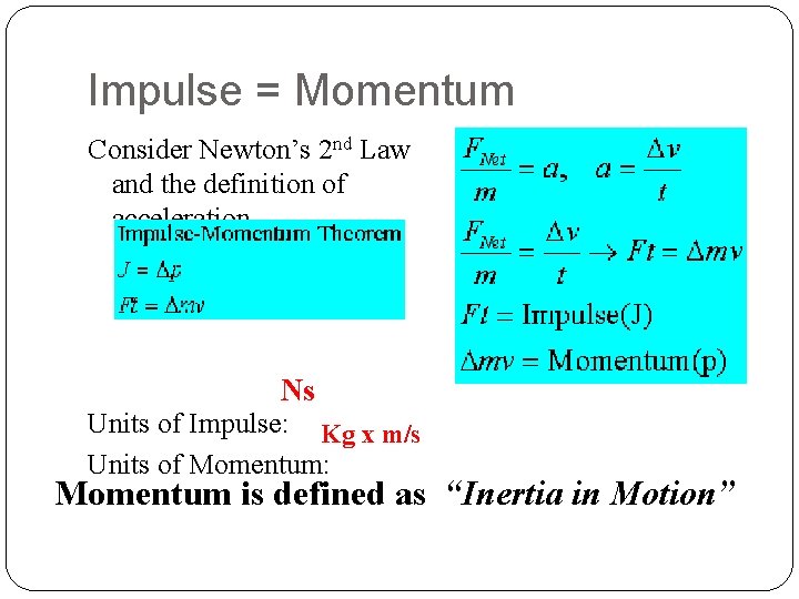 Impulse = Momentum Consider Newton’s 2 nd Law and the definition of acceleration Ns